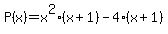 P%28x%29=x%5E2%28x%2B1%29-4%28x%2B1%29
