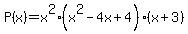 P%28x%29=x%5E2%28x%5E2-4x%2B4%29%28x%2B3%29