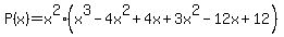 P%28x%29=x%5E2%28x%5E3-4x%5E2%2B4x%2B3x%5E2-12x%2B12%29