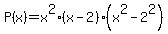 P%28x%29=x%5E2%28x-2%29%28x%5E2-2%5E2%29