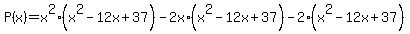 P%28x%29=x%5E2%2A%28x%5E2-12x%2B37%29-2x%2A%28x%5E2-12x%2B37%29-2%2A%28x%5E2-12x%2B37%29