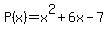 P%28x%29=x%5E2%2B6x-7