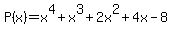 P%28x%29=x%5E4%2Bx%5E3%2B2x%5E2%2B4x-8