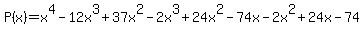 P%28x%29=x%5E4-12x%5E3%2B37x%5E2-2x%5E3%2B24x%5E2-74x-2x%5E2%2B24x-74