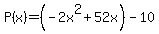 P%28x%29+=%28-2x%5E2+%2B+52x%29+-+10
