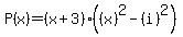P%28x%29+=+%28x%2B3%29%28%28x%29%5E2-%28i%29%5E2%29