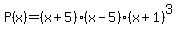P%28x%29+=+%28x%2B5%29%28x-5%29%28x+%2B+1%29%5E3