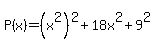 P%28x%29+=+%28x%5E2%29%5E2+%2B+18x%5E2%2B+9%5E2