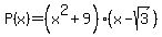 P%28x%29+=+%28x%5E2%2B9%29%28x-sqrt%283%29%29