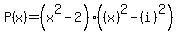 P%28x%29+=+%28x%5E2-2%29%28%28x%29%5E2-%28i%29%5E2%29