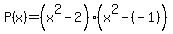 P%28x%29+=+%28x%5E2-2%29%28x%5E2-%28-1%29%29