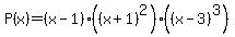 P%28x%29+=+%28x-1%29%28%28x%2B1%29%5E2%29%28%28x-3%29%5E3%29