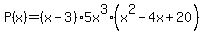 P%28x%29+=+%28x-3%29%2A5x%5E3%2A%28x%5E2-4x%2B20%29