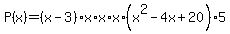 P%28x%29+=+%28x-3%29%2Ax%2Ax%2Ax%2A%28x%5E2-4x%2B20%29%2A5