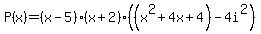 P%28x%29+=+%28x-5%29%28x%2B2%29%28%28x%5E2%2B4x%2B4%29-4i%5E2%29