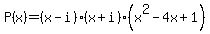 P%28x%29+=+%28x-i%29%28x%2Bi%29%28x%5E2-4x%2B1%29