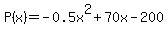 P%28x%29+=+-0.5x%5E2+%2B+70+x+-+200