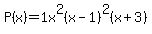 P%28x%29+=+1x%5E2%28x-1%29%5E2%28x%2B3%29