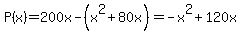 P%28x%29+=+200x+-+%28x%5E2%2B80x%29+=+-x%5E2%2B120x