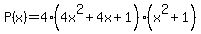 P%28x%29+=+4%284x%5E2+%2B+4x%2B1%29%28x%5E2++%2B+1%29