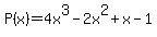 P%28x%29+=+4x%5E3+-+2x%5E2+%2B+x+-+1