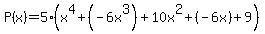 P%28x%29+=+5%28x%5E4%2B%28-6x%5E3%29++%2B+10x%5E2+%2B+%28-6x%29+%2B+9%29