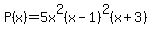 P%28x%29+=+5x%5E2%28x-1%29%5E2%28x%2B3%29