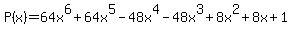 P%28x%29+=+64x%5E6+%2B+64x%5E5+-+48x%5E4+-+48x%5E3+%2B+8x%5E2+%2B+8x+%2B+1