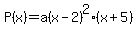 P%28x%29+=+a%28x-2%29%5E2%28x%2B5%29