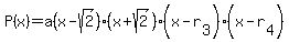 P%28x%29+=+a%28x-sqrt%282%29%29%28x%2Bsqrt%282%29%29%28x-r%5B3%5D%29%28x-r%5B4%5D%29
