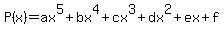 P%28x%29+=+ax%5E5%2Bbx%5E4%2Bcx%5E3%2Bdx%5E2%2Bex%2Bf
