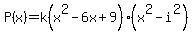 P%28x%29+=+k%28x%5E2-6x%2B9%29%28x%5E2-i%5E2%29