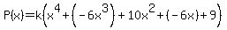 P%28x%29+=+k%28x%5E4%2B%28-6x%5E3%29++%2B+10x%5E2+%2B+%28-6x%29+%2B+9%29