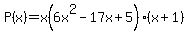P%28x%29+=+x%286+x%5E2+-+17+x+%2B+5%29+%28x+%2B+1%29
