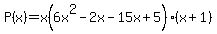 P%28x%29+=+x%286+x%5E2-2x+-+15+x+%2B+5%29+%28x+%2B+1%29