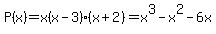 P%28x%29+=+x%28x-3%29%28x%2B2%29=x%5E3-x%5E2-6x