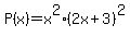 P%28x%29+=+x%5E2%282x+%2B+3%29%5E2