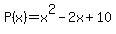 P%28x%29+=+x%5E2+-2x+%2B+10
