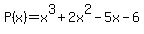P%28x%29+=+x%5E3%2B2x%5E2-5x-6