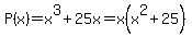 P%28x%29+=+x%5E3+%2B+25x=x%28x%5E2%2B25%29