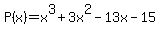 P%28x%29+=+x%5E3+%2B+3x%5E2+-13x+-15