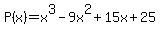 P%28x%29+=+x%5E3+-+9x%5E2+%2B+15x+%2B+25