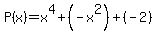 P%28x%29+=+x%5E4%2B%28-x%5E2%29%2B%28-2%29
