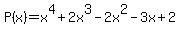 P%28x%29+=+x%5E4+%2B+2x%5E3+-+2x%5E2+-+3x+%2B2