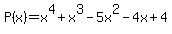 P%28x%29+=+x%5E4+%2B+x%5E3+-+5x%5E2+-+4x+%2B+4+