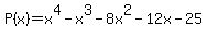 P%28x%29+=+x%5E4+-+x%5E3+-+8x%5E2+-+12x+-+25