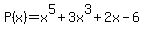 P%28x%29+=+x%5E5+%2B+3x%5E3+%2B+2x-6