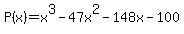 P%28x%29++=+++x%5E3++-+47x%5E2+-+148x+-100