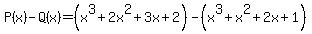 P%28x%29-Q%28x%29=%28x%5E3%2B2x%5E2%2B3x%2B2%29-%28x%5E3%2Bx%5E2%2B2x%2B1%29