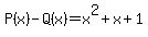 P%28x%29-Q%28x%29=x%5E2%2Bx%2B1%29